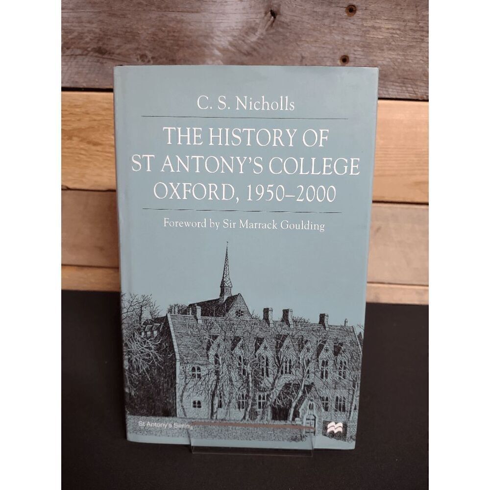 The History of St Antony's College Oxford, 1950-2000 C.S. Nicholls Hardcover